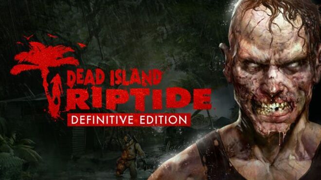 Dead Island Riptide Definitive Edition Free Download