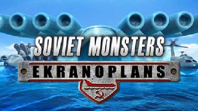 Soviet Monsters: Ekranoplans free download