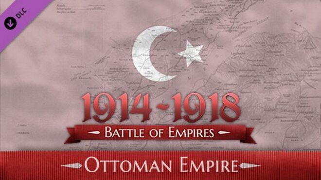 Battle of Empires: 1914-1918 – Ottoman Empire (Inclu ALL DLC) free download