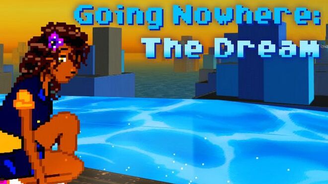 Going Nowhere: The Dream Free Download