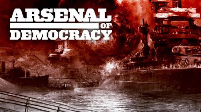 Arsenal of Democracy: A Hearts of Iron Game Free Download
