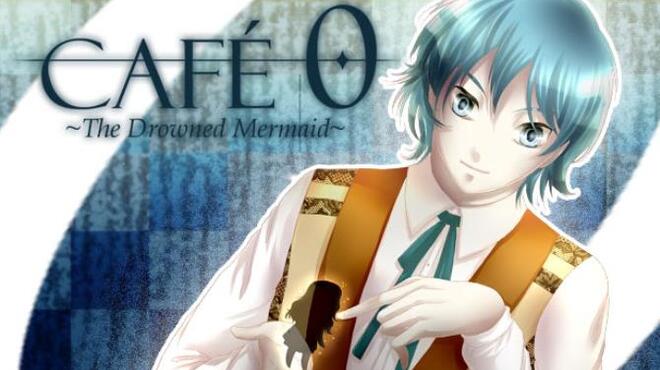 CAFE 0 ~The Drowned Mermaid~ Free Download
