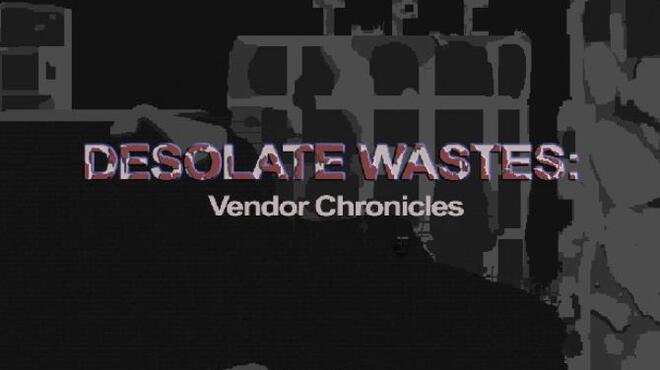 Desolate Wastes: Vendor Chronicles Free Download