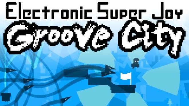 Electronic Super Joy: Groove City Free Download
