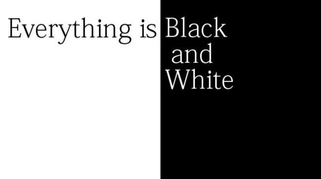 Everything is Black and White Free Download