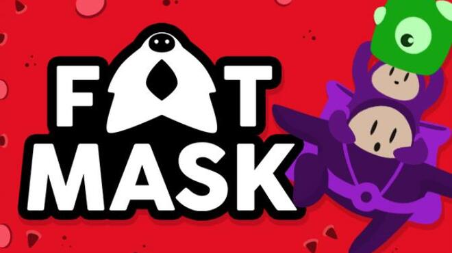 Fat Mask Free Download