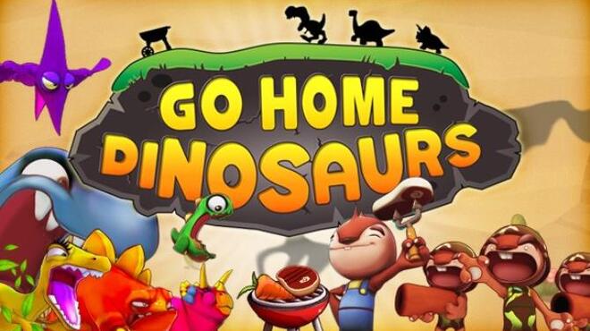 Go Home Dinosaurs! Free Download