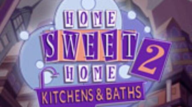 Home Sweet Home 2: Kitchens and Baths Free Download