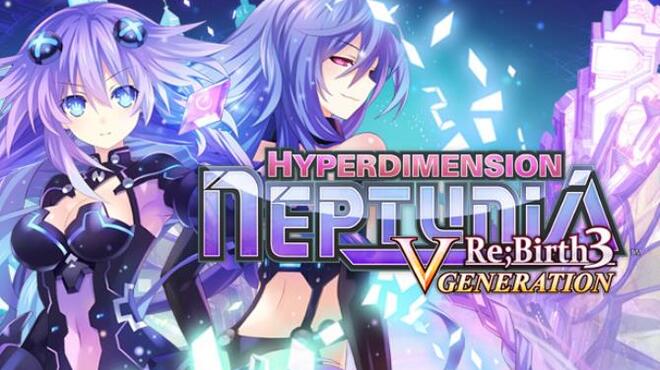 Hyperdimension Neptunia Re;Birth3 V Generation / 神次次元ゲイム ネプテューヌRe;Birth3 V CENTURY / 神次次元遊戲 戰機少女 重生3 Ｖ世紀 Free Download