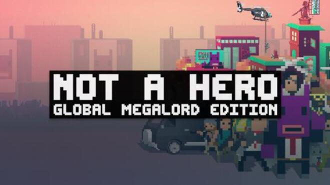 Not A Hero: Global MegaLord Edition Free Download