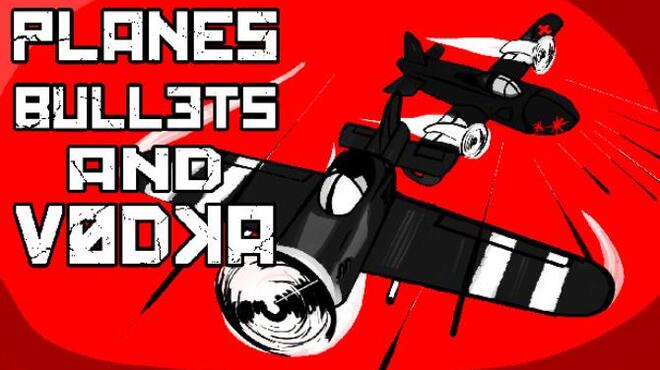 Planes, Bullets and Vodka Free Download