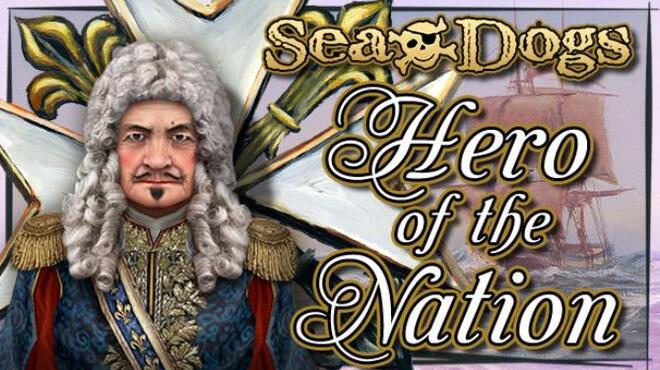 Sea Dogs: To Each His Own - Hero of the Nation Free Download