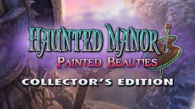 Haunted Manor: Painted Beauties Collector's Edition Free Download