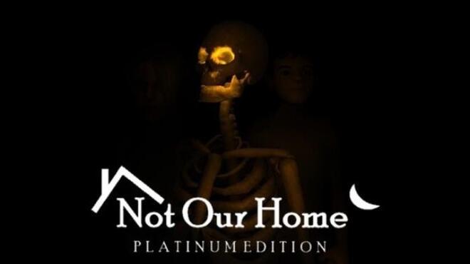 Not Our Home: Platinum Edition Free Download