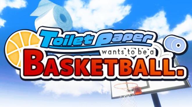 Toilet paper wants to be a basketball Free Download