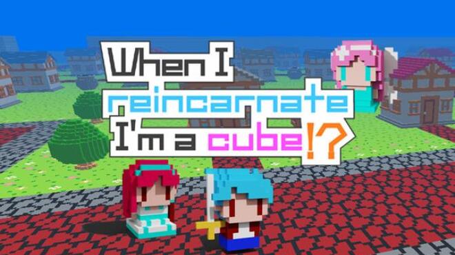 When I reincarnate, I’m a cube!? free download