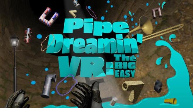 Pipe Dreamin’ VR: The Big Easy free download