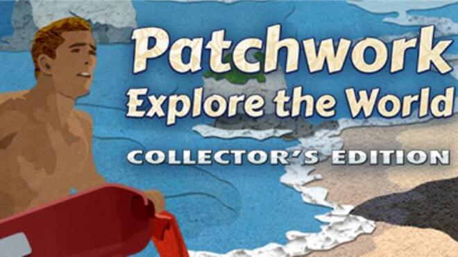 Patchwork: Explore the World Collector's Edition Free Download