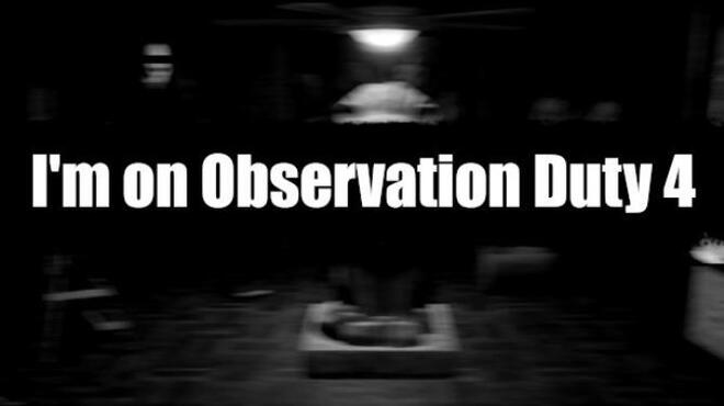 I’m on Observation Duty 4 Free Download