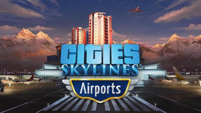 Cities: Skylines – Airports Free Download