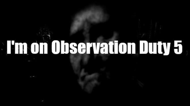 I'm on Observation Duty 5 Free Download