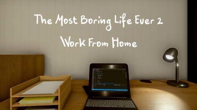 The Most Boring Life Ever 2 - Work From Home Free Download