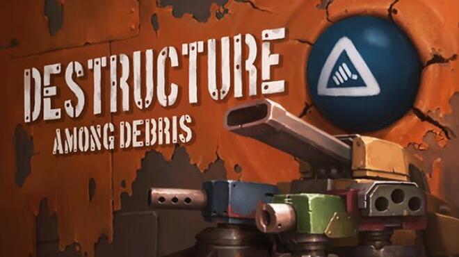 DESTRUCTURE: Among Debris Free Download