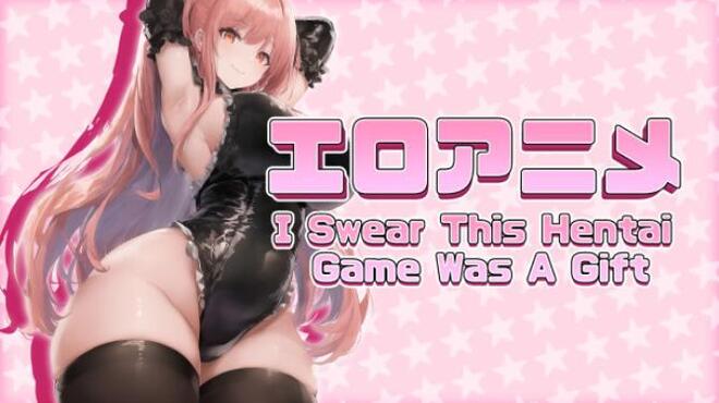 I Swear This Hentai Game Was A Gift Free Download