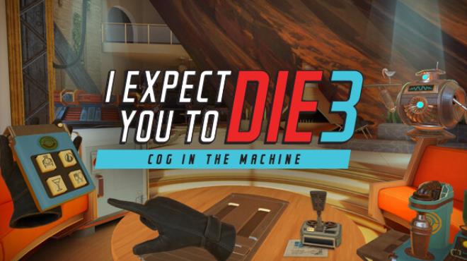 I Expect You To Die 3: Cog in the Machine Free Download