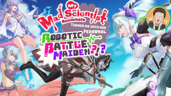 My Mad Scientist Roommate Turned Me Into Her Personal Robotic Battle Maiden?!? Free Download