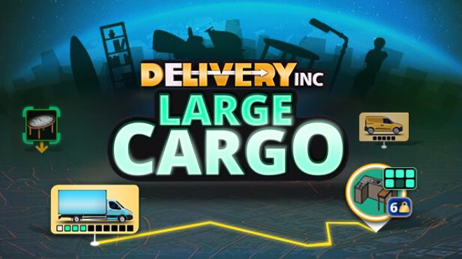 Delivery INC - Large Cargo Free Download
