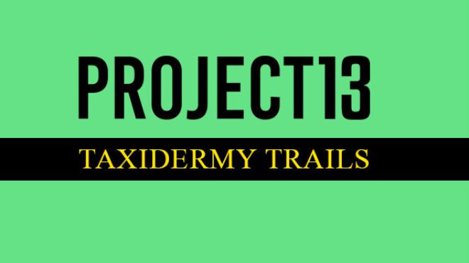 Project 13: Taxidermy Trails Free Download