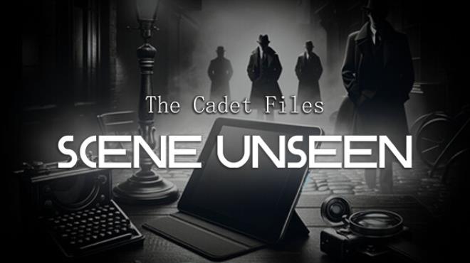 The Cadet Files : Scene Unseen Free Download
