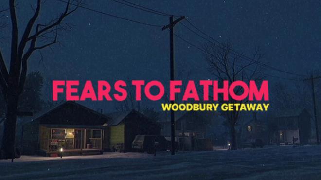 Fears to Fathom - Woodbury Getaway Free Download