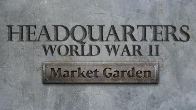 Headquarters: World War II - Market Garden Free Download