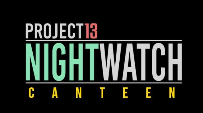 Project 13: Nightwatch - Canteen Free Download