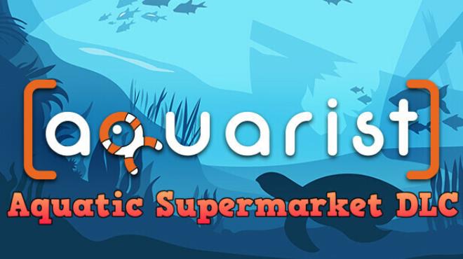 Aquarist - Aquatic Supermarket DLC Free Download