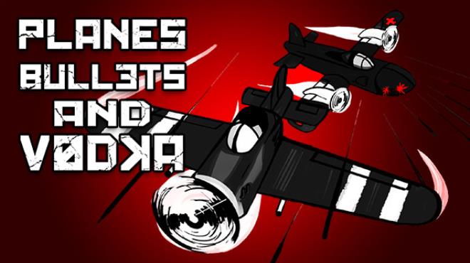 Planes, Bullets and Vodka Free Download