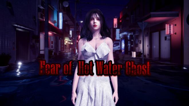 Fear of Hot Water Ghost Free Download