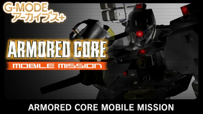 G-MODEアーカイブス+ ARMORED CORE MOBILE MISSION Free Download