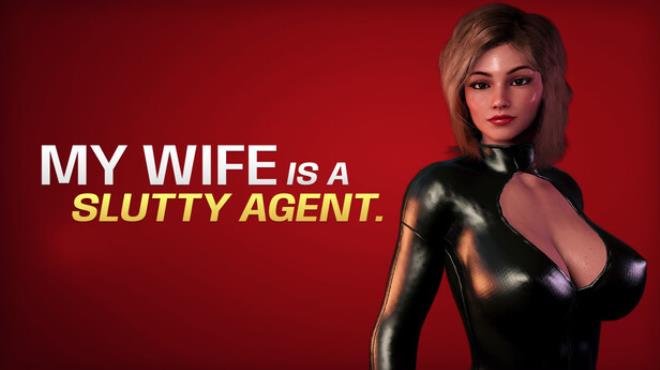 My wife is a slutty agent Free Download