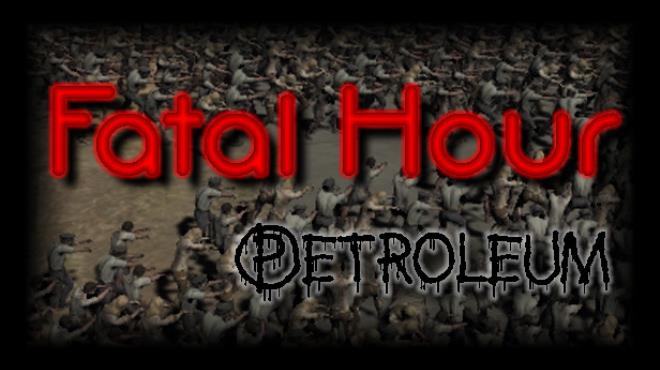 Fatal Hour: Petroleum Free Download