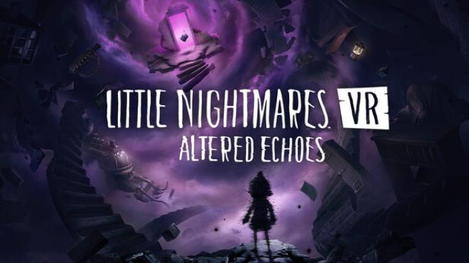 Little Nightmares VR: Altered Echoes Free Download