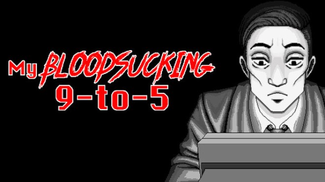 My Bloodsucking 9-to-5 Free Download My Bloodsucking 9-to-5 Free Download