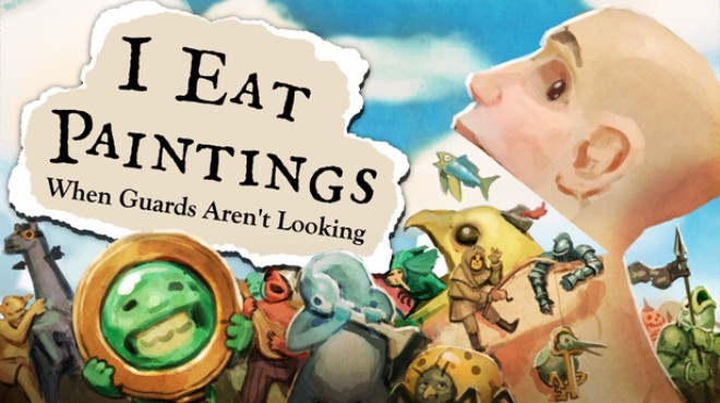I Eat Paintings When Guards Aren't Looking Free Download I Eat Paintings When Guards Aren't Looking Free Download