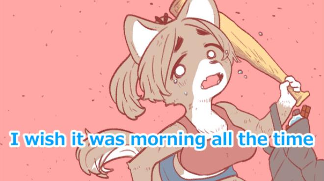 I wish it was morning all the time Free Download