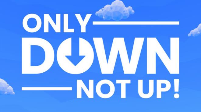 Only Down: Not Up! Free Download