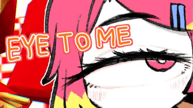 EYE TO ME Free Download