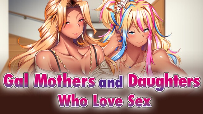 Gal Mothers and Daughters who love sex Free Download