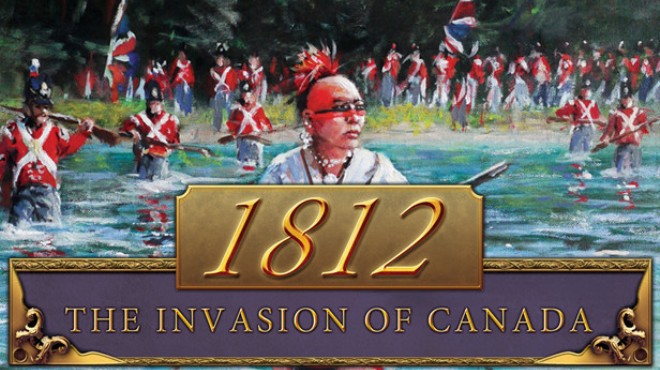1812: The Invasion of Canada Free Download 1812: The Invasion of Canada Free Download